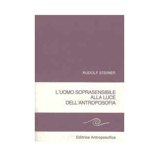 L'uomo soprasensibile alla luce dell'antroposofia