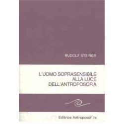 L'uomo soprasensibile alla luce dell'antroposofia