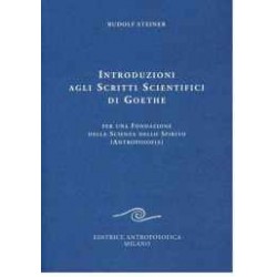 Introduzioni agli Scritti Scientifici di Goethe - Per una Fondazione della Scienza dello Spirito ( Antroposofia )