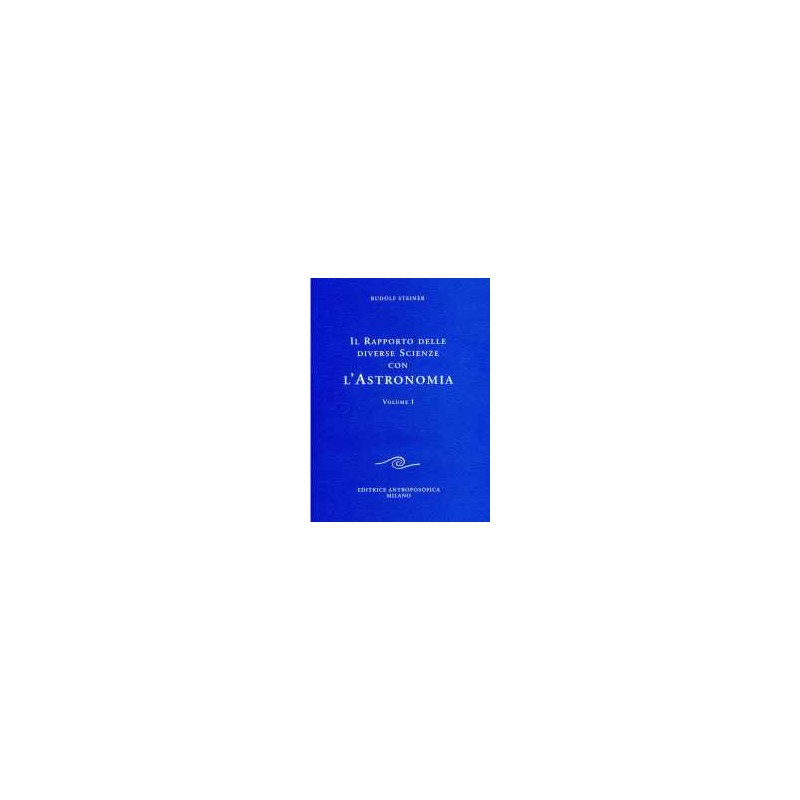 Il Rapporto delle diverse Scienze con l' Astronomia - Vol. 1°