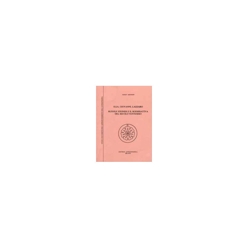 Elia, Giovanni, Lazzaro - Rudolf Steiner e il Bodhisattva del secolo XX