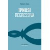 Ipnosi regressiva. Il viaggio esplorativo