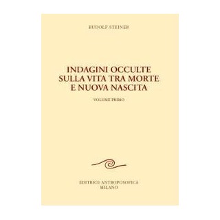 Indagini occulte sulla vita tra morte e nuova nascita - Vol. 1°