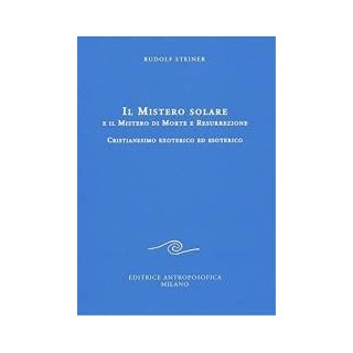 Il Mistero solare e il Mistero di Morte e Resurrezione - Cristianesimo Exoterico ed Esoterico