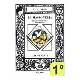 L'Apprendista - La Massoneria resa comprensibile ai suoi adepti - Vol. 1°