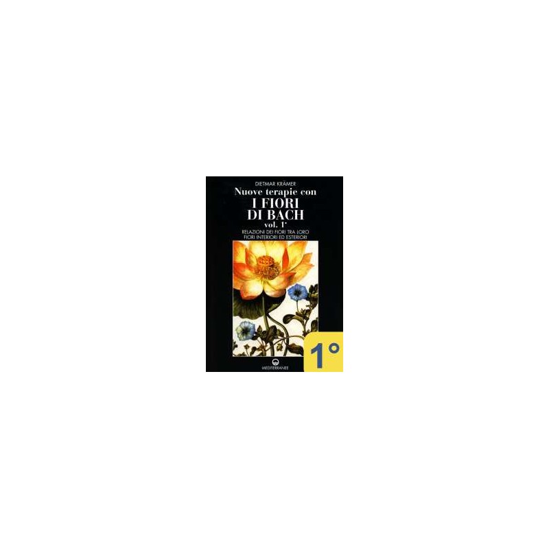 Nuove terapie con i Fiori di Bach - 1° vol.