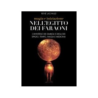 Magia e iniziazione nell' Egitto dei Faraoni