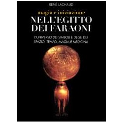 Magia e iniziazione nell' Egitto dei Faraoni