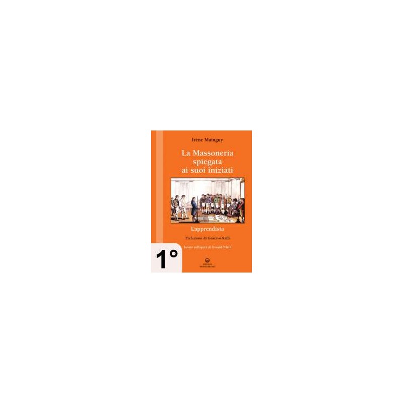 La Massoneria spiegata ai suoi iniziati - 1° Vol. - L' Apprendista