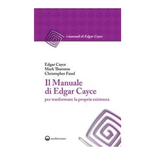 Il Manuale di Edgar Cayce per trasformare la propria esistenza