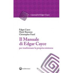 Il Manuale di Edgar Cayce per trasformare la propria esistenza