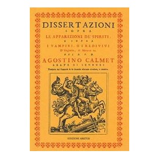 Dissertazioni sopra le apparizioni de spiriti e sopra i vampiri o i redivivi d' Ungheria, di Moravia ec.