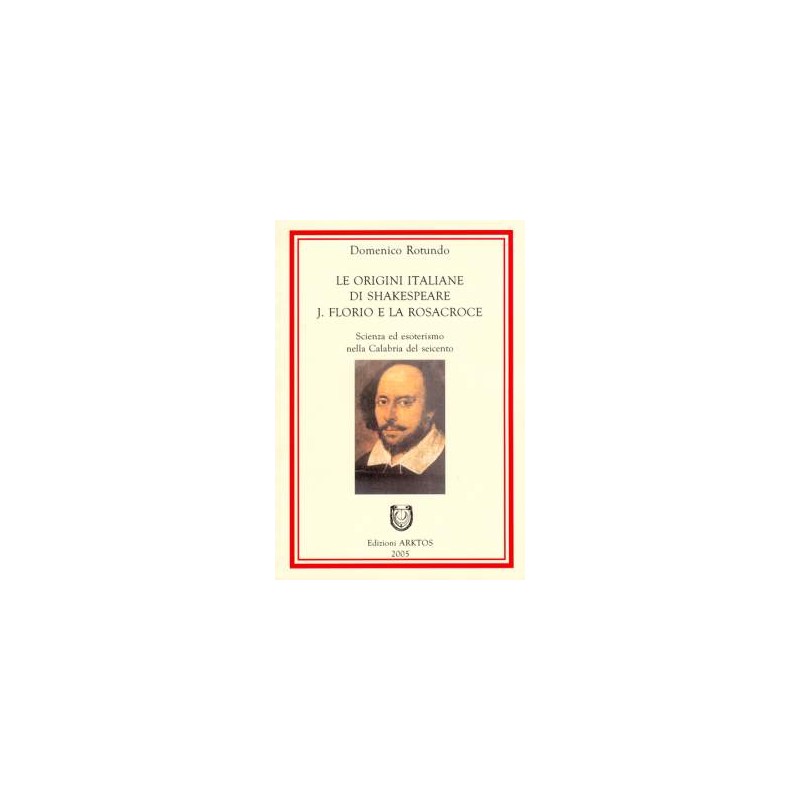 Le origini italiane di Shakespeare. J. Florio e la Rosacroce