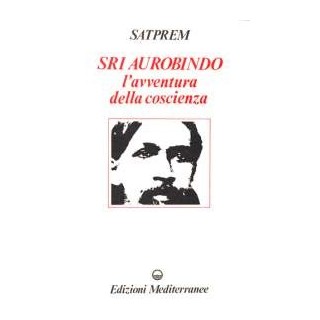 Sri Aurobindo l'Avventura della Coscienza