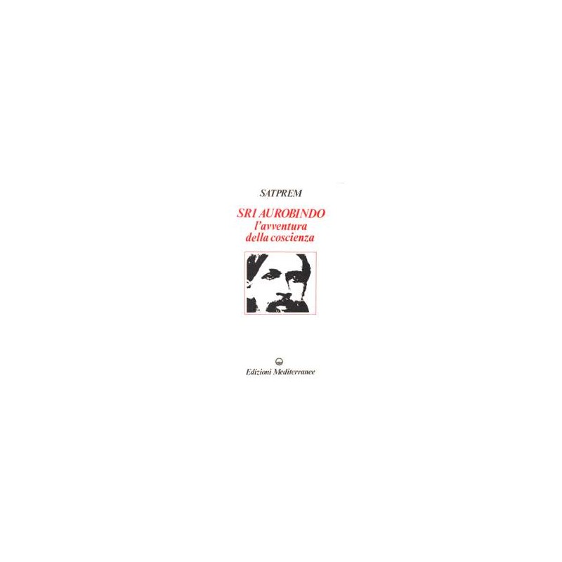 Sri Aurobindo l'Avventura della Coscienza