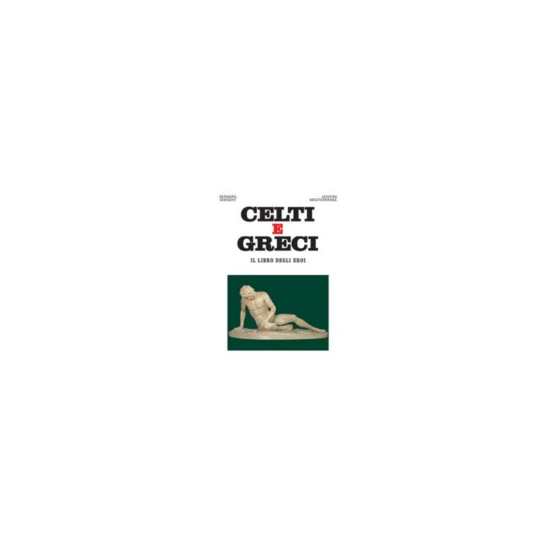 Celti e Greci. Il libro degli eroi