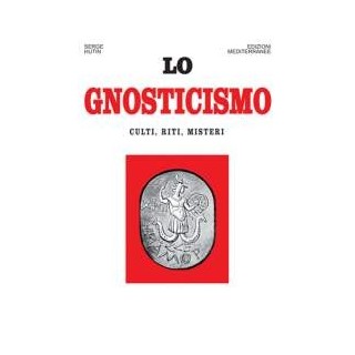 Lo Gnosticismo. Culti, riti, misteri
