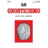 Lo Gnosticismo. Culti, riti, misteri