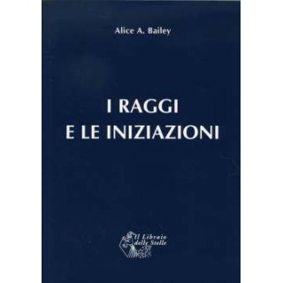 I Raggi e le Iniziazioni - Trattato dei Sette Raggi Vol. 5