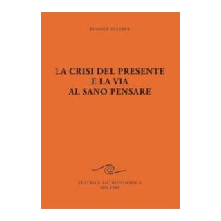 La crisi del presente e la via al sano pensare