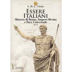 Essere Italiani - 2° vol. - Mistero di Roma, Impero Divino e Pace Universale