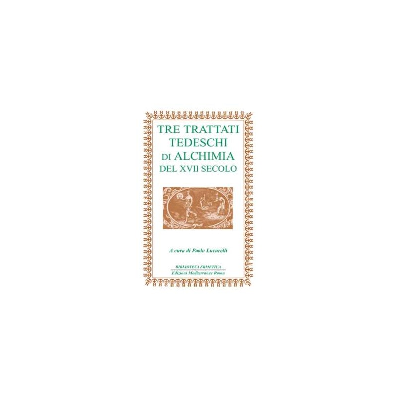 Tre trattati Tedeschi di Alchimia  del XVII secolo [EDIZIONE INTONSA]