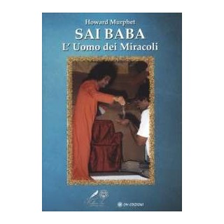 Sai Baba. L' uomo dei miracoli