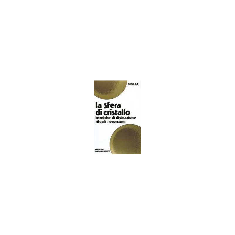 La Sfera di Cristallo. Tecniche di divinazione - Libro